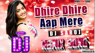 Dj #Remix Song | DHIRE DHIRE AAP MERE #love Song | Dj #Saroj Remix | Hindi Love Song | DJ SAROJ RAJ