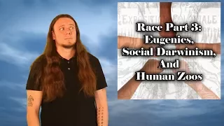 Anthropology in 10 or Less: Race E3: What About Eugenics, Social Darwinism, and Human Zoos?