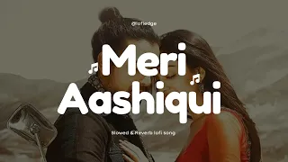 Meri Aashiqui Song - Jubain Nautiyal, Rochak Kohli Ft. | Slowed & Reverb Lofi song #lofi #song