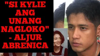 "SI KYLIE ANG UNANG NAGLOKO! SUMIRA NG PAMILYA!" - - ALJUR ABRENICA