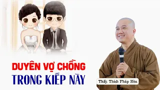 DUYÊN VỢ CHỒNG trong kiếp này - Thầy Thích Pháp Hòa (quá hay)