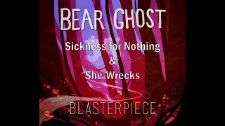 Bear Ghost - Sickness for Nothing & She-Wrecks (Seamless Transition)