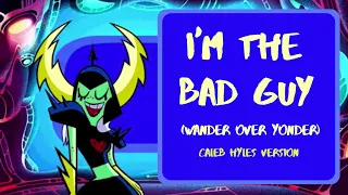 KARAOKE + Lyrics - I'm the Bad Guy (Wander Over Yonder)