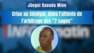 Jàngat Daouda Mine : Crise au Sénégal, dans l'attente de l'arbitrage des "7 sages"