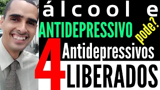 álcool e antidepressivo pode? 4 antidepressivos liberados