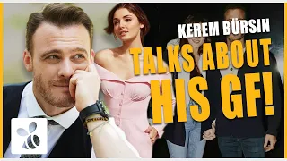 Kerem Bürsin Finally Talks About His Girlfriend