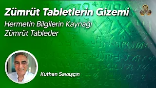 Zümrüt Tabletlerin Gizemi | Hermetik Bilgilerin Kaynağı Zümrüt Tabletler | Kuthan Savaşçın