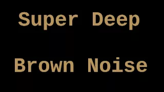 Super Deep Brown Noise (12 Hours)