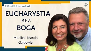 Pogłębiarka #PODCAST [#45] Eucharystia bez Boga - Monika i Marcin Gajdowie