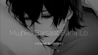 Mujhko Barsaat Bana Lo (slowed & reverb) #sad #lofi