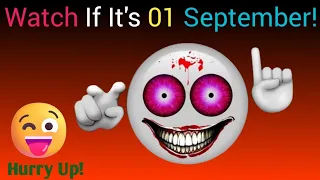 Watch This Video If It's 01 September... (Hurry Up)