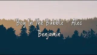 Boy In The Bubble - Alec Benjamin   (Lyrics)