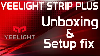 YEELIGHT STRIP PLUS UNBOX & SETUP PROBLEM FIX