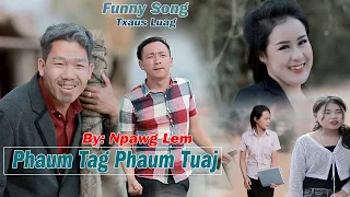 Phaum Tag Phaum Tuaj || Npawg Lem || Nkauj Tawm Tshiab || New Song 2023||