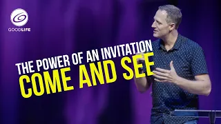 COME AND SEE: The power of an invitation - Goodlife Community Church with Ryan Vallee