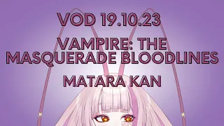 VAMPIRE : THE MASQUERADE BLOODLINES part 1  - MATARA KAN | VSHOJO [VOD 19.10.23]