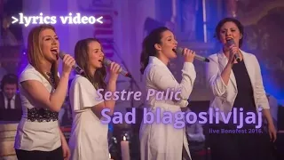 Sestre Palić - Sad blagoslivljaj  (live & lyrics)