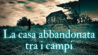 La casa abbandonata tra i campi (Storia horror)