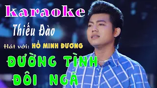 karaoke ĐƯỜNG TÌNH ĐÔI NGÃ thiếu đào hát với HỒ MINH ĐƯƠNG beat chuẩn 2020.