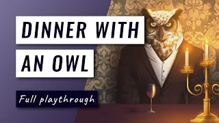Dinner with an Owl by BoringSurburbanDad: full playthrough