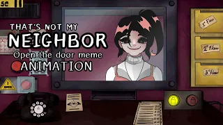 That’s not my neighbor — OPEN THE DOOR MEME ANIMATION[?]