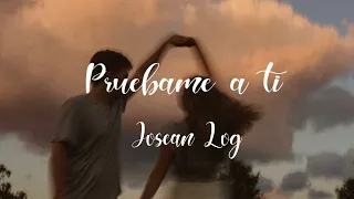 Pruebame a ti - Josean Log (Letra)