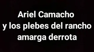 Ariel Camacho y los plebes del rancho amarga derrota (letra)