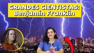 Grandes Cientistas: Benjamin Franklin