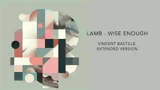 Lamb - Wise Enough (Vincent Bastille Extended Version)