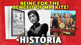 Qual é a história de "BEING FOR THE BENEFIT OF MR. KITE"? (The Beatles)