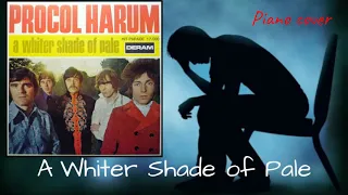 A Whiter Shade of Pale - Procol Harum (piano cover)