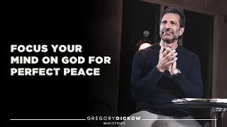 Focus Your Mind on God for Perfect Peace | Pastor Gregory Dickow