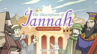 Episode 6: Jannatu Adn | The Description of Jannah | Shaykh Yasir Qadhi