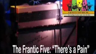 The Frantic Five: "There's a Pain"