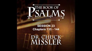 Chuck Missler - Psalms (Session 23) Chapters 135-144