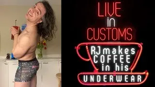 LIVE in Customs - RJ Makes Coffee In His Underwear