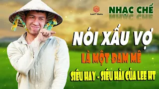 LK NHẠC CHẾ NÓI XẤU VỢ NHÀ | CÓ VỢ THÌ THƯƠNG YÊU ĐI HỞ CÁI NÓI XẤU VỢ HOÀI - MÀ NÓI ĐÚNG MÀ HA.