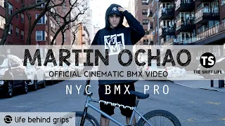 MARTIN OCHOA (The Shift Life) - NYC BMX STREET PRO | Official Cinematic BMX Video| LIFE BEHIND GRIPS