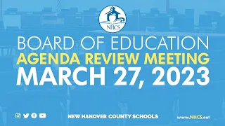 NHCS Board of Ed. Agenda Review Meeting | March 27, 2023