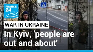 War in Ukraine: In Kyiv, 'people are out and about' • FRANCE 24 English