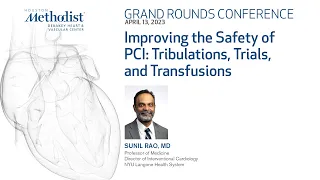 4.13.23 Grand Rounds: Improving the Safety of PCI: Tribulations, Trials, and Transfusions: Sunil ...