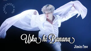 Uska Hi Banana FMV || JIMIN fmv || BTS HINDI FMV || by BANGTANISTAN edits