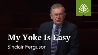 Sinclair Ferguson: My Yoke Is Easy