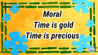 Time is Gold 》Moral Story in English 》STORY MORAL 》Importance of time 》