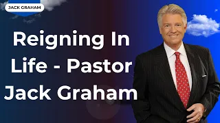 Covenant To God - Reigning In Life   Pastor Jack Graham | Jack Graham 2023