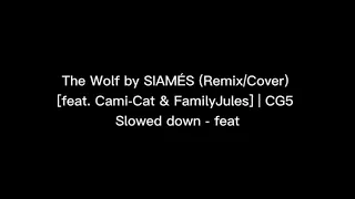 The Wolf by SIAMÉS (Remix/Cover) [feat. Cami-Cat & FamilyJules] | CG5 Slowed down - fast