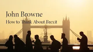 John Browne | How to Think About Brexit