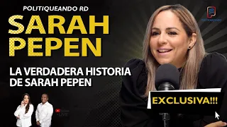 LA VERDADERA HISTORIA DE SARAH PEPEN EXCLUSIVA EN POLITIQUEANDO RD