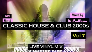 CLASSIC HOUSE & Club 2000s Vol 7 - Live Vinyl Dj Mix -  Bob Sinclar, Eric Prydz, Axwell...