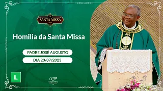 Homilia da Santa Missa - Padre José Augusto (23/07/2023)